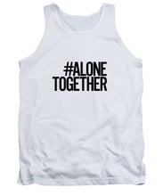 Load image into Gallery viewer, #AloneTogether - Tank Top