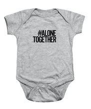 Load image into Gallery viewer, #AloneTogether - Baby Onesie