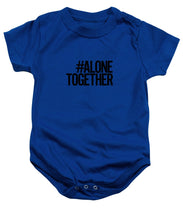 Load image into Gallery viewer, #AloneTogether - Baby Onesie