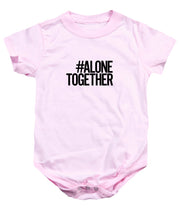 Load image into Gallery viewer, #AloneTogether - Baby Onesie