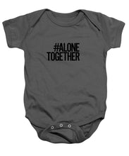 Load image into Gallery viewer, #AloneTogether - Baby Onesie