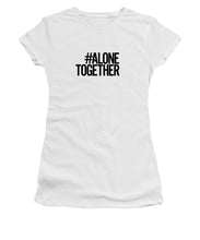 Load image into Gallery viewer, #AloneTogether - Women&#39;s T-Shirt