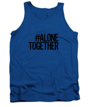 Load image into Gallery viewer, #AloneTogether - Tank Top