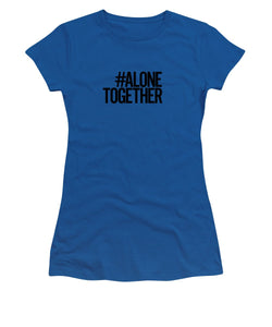 #AloneTogether - Women's T-Shirt