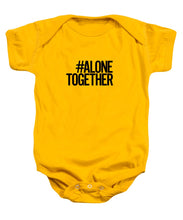 Load image into Gallery viewer, #AloneTogether - Baby Onesie