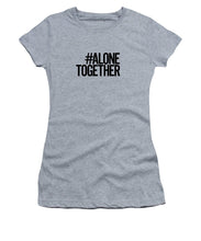 Load image into Gallery viewer, #AloneTogether - Women&#39;s T-Shirt