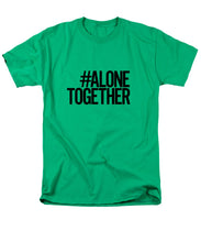 Load image into Gallery viewer, #AloneTogether - Men&#39;s T-Shirt  (Regular Fit)