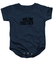 Load image into Gallery viewer, #AloneTogether - Baby Onesie