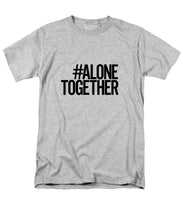 Load image into Gallery viewer, #AloneTogether - Men&#39;s T-Shirt  (Regular Fit)