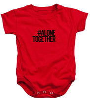 Load image into Gallery viewer, #AloneTogether - Baby Onesie