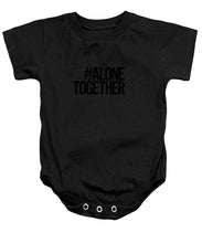 Load image into Gallery viewer, #AloneTogether - Baby Onesie