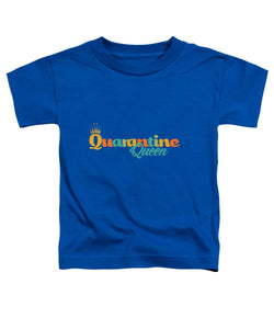 Covid-19 Quarantine Queen - Toddler T-Shirt