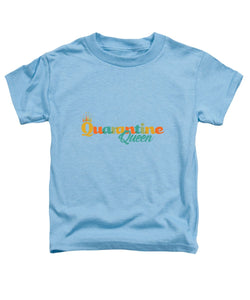 Covid-19 Quarantine Queen - Toddler T-Shirt