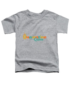 Covid-19 Quarantine Queen - Toddler T-Shirt