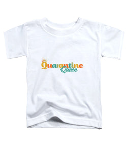 Covid-19 Quarantine Queen - Toddler T-Shirt