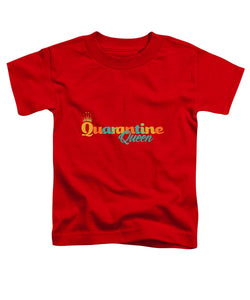 Covid-19 Quarantine Queen - Toddler T-Shirt