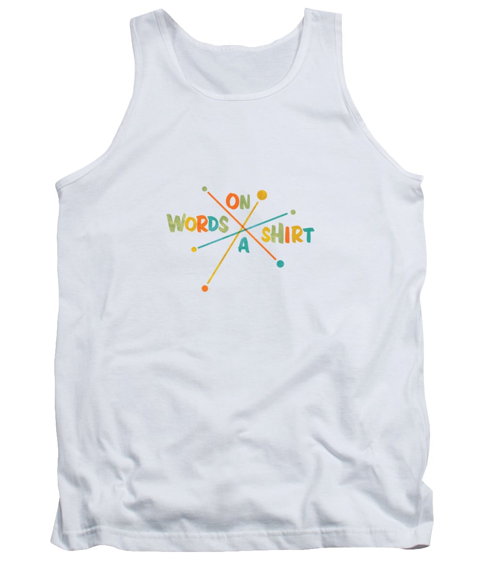 Words On A Shirt - Tank Top